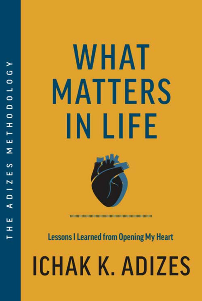 What Matters In Life Dr Ichak Kalderon Adizes Adizes Institute what-matters-in-life-dr-ichak-kalderon-adizes-adizes-institute